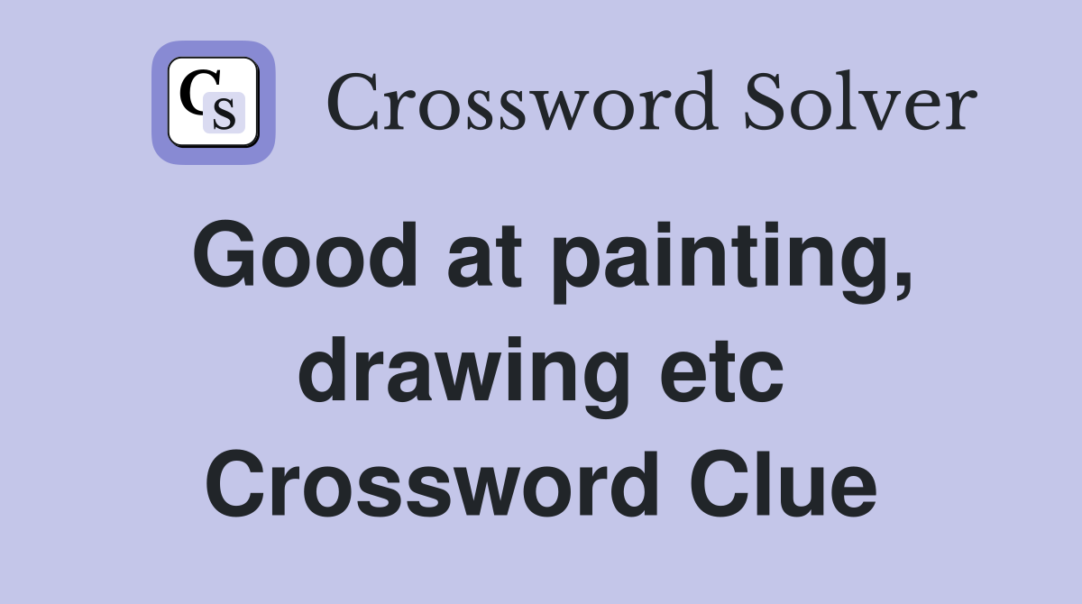 Good at painting, drawing etc Crossword Clue Answers Crossword Solver